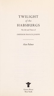 Front cover of Twilight of the Habsburgs by Alan Warwick Palmer