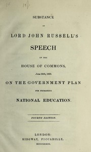 Cover of Substance of Lord John Russell's speech in the House of Commons, June 20th, 1839, on the Government plan for promoting national education by John Russell Earl Russell