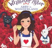 Front cover of Whatever After: Abby in Wonderland by Sarah Mlynowski
