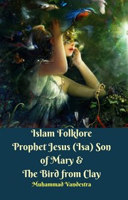 Cover of Islam Folklore Prophet Jesus (Isa) Son of Mary & The Bird from Clay by Muhammad Vandestra