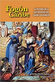 Front cover of Fogón caribe : la historia de la gastronomía del caribe colombiano - 1. ed. by Unknown