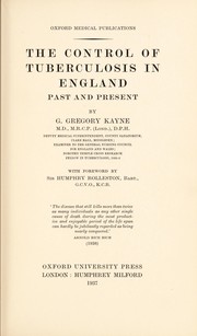 Front cover of The control of tuberculosis in England, past and present by G. Gregory Kayne
