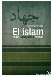 Front cover of El islam como anarquismo místico by Abdennur Prado