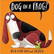 Cover of Dog on a frog? by Kes Gray