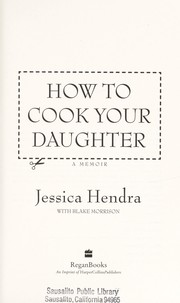 Front cover of How to cook your daughter by Jessica Hendra