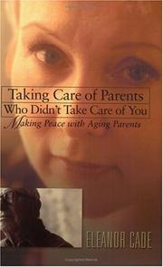 Front cover of Taking Care of Parents Who Didn't Take Care of You by Eleanor Cade