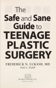 Front cover of The safe and sane guide to teenage plastic surgery by Frederick N. Lukash