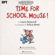 Cover of Time for school, Mouse! by Laura Joffe Numeroff