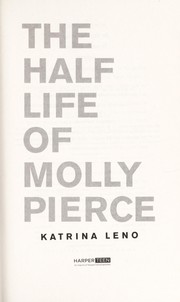 Front cover of The half life of Molly Pierce by Katrina Leno