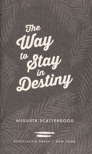 Front cover of The way to stay in Destiny by Augusta Scattergood