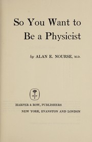 Front cover of So you want to be a physicist by Alan Edward Nourse
