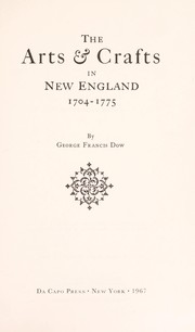 Cover of The arts & crafts in New England, 1704-1775 by George Francis Dow