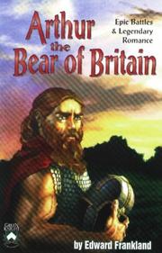 Cover of Arthur the bear of Britain; epic battles and legendary romance by Edward Frankland