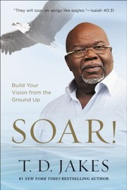 Cover of Soar! by T. D. Jakes
