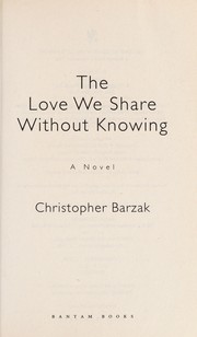 Cover of The love we share without knowing by Christopher Barzak