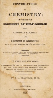 Front cover of Conversations on chemistry ; in which the elements of that science are familiarly explained. And illustrated by experiments, and sixteen copper-plate engravings. The ninth American from the eighth London edition, revised, corrected and englarged ; To which are now added, explanations of the text--questions for exercise--directions for simplifying the apparatus, and a vocabulary of terms--together with a list of interesting experiments ; By J.L. Comstock, M.D by Marcet Mrs