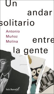 Cover of Un andar solitario entre la gente by Antonio Muñoz Molina
