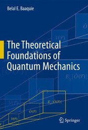 Cover of The theoretical foundations of quantum mechanics by Belal E. Baaquie