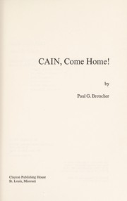 Front cover of Cain, come home! by Paul G. Bretscher