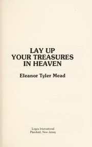 Front cover of Lay up your treasures in heaven by Eleanor Tyler Mead