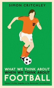 Front cover of What We Think About When We Think About Football by Simon Critchley