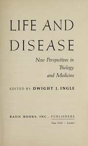 Cover of Life and disease; new perspectives in biology and medicine by Dwight J. Ingle