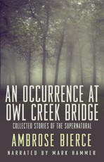Front cover of An Occurrence at Owl Creek Bridge. Collected Stories of the Supernatural [8 stories] by Ambrose Bierce