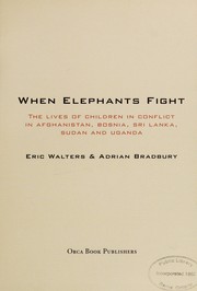 Front cover of When elephants fight : the lives of children in conflict in Afghanistan, Bosnia, Sri Lanka, Sudan, and Uganda by Eric Walters
