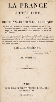 Cover of La France littéraire, ou dictionnaire bibliographique des savants, historiens et gens de lettres de la France, ainsi que des littérateurs étrangers qui ont écrit en français, plus particulièrement pendant les XVIIIe et XIXe siècles ... by Joseph Marie Quérard