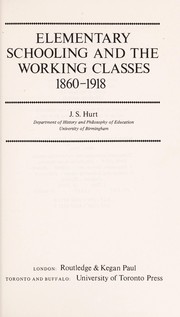 Front cover of Elementary schooling and the working classes 1860-1918 by J. S. Hurt