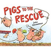 Front cover of Pigs to the rescue by John Himmelman