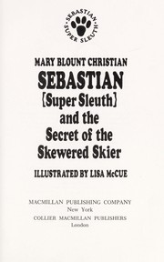 Cover of Sebastian (super sleuth) and the secret of the skewered skier by Mary Blount Christian