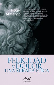 Front cover of Felicidad y dolor : una mirada ética - 1. ed. by R. Armengol Millans