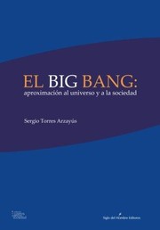 Front cover of El big bang : aproximación al universo y a la sociedad : díalogo sobre el origen del mundo by Sergio Torres