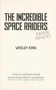 Front cover of The Incredible Space Raiders from space! by Wesley King