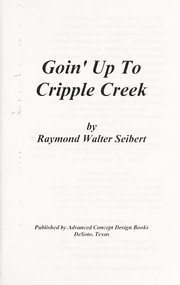 Front cover of Goin' up to Cripple Creek by Raymond Walter Seibert