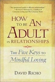Front cover of How to be an adult in relationships : the five keys to mindful loving by David Richo