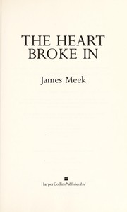 Front cover of The heart broke in by James Meek