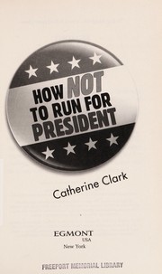 Front cover of How not to run for president by Catherine Clark