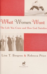 Cover of What women want by Lisa Tawn Bergren