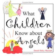 Front cover of What Children Know About Angels by Dandi Daley Mackall