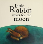 Front cover of Little Rabbit waits for the moon by Beth Shoshan