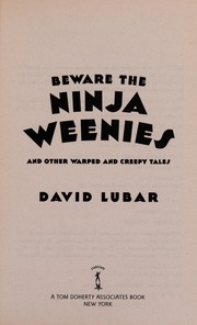 Front cover of Beware the ninja weenies and other warped and creepy tales by David Lubar