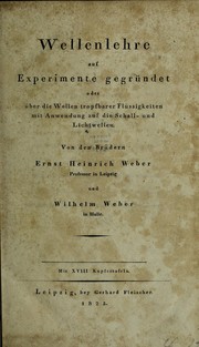 Cover of Wellenlehre auf Experimente gegrÃ¼ndet oder Ã¼ber die Wellen tropfbarer FlÃ¼ssigkeiten mit Anwendung auf die Schall- und Lichtwellen by Ernst Heinrich Weber