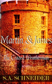 Front cover of Martin & James vs The Crazed Weatherman by S.A. Schneider