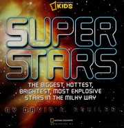 Front cover of Super stars the biggest, hottest, brightest, and most explosive stars in the Milky Way by David A. Aguilar