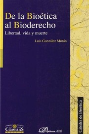 Front cover of De la bioética al bioderecho : libertad. vida y muerte by Unknown