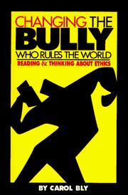 Front cover of Changing the Bully Who Rules the World by Carol Bly