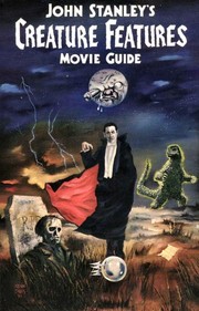 Front cover of The Creature Features Movie Guide, or, An A to Z Encyclopedia to the Cinema of the Fantastic, or, Is There a Mad Doctor in the House? by John Stanley