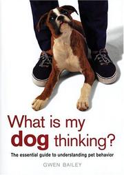 Front cover of What Is My Dog Thinking? by Gwen Bailey